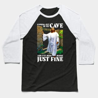 Jesus Coming Out Of My Cave And I've Been Doing Just Fine Baseball T-Shirt